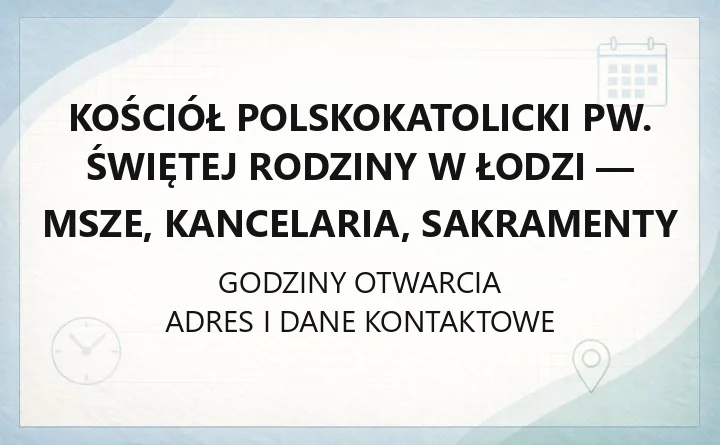Kościół polskokatolicki pw. Świętej Rodziny w Łodzi - msze, kancelaria, sakramenty