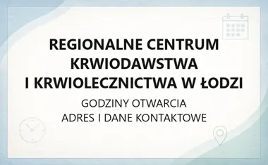 Regionalne Centrum Krwiodawstwa i Krwiolecznictwa w Łodzi - kontakt, godziny, informacje